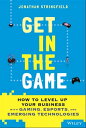 Get in the Game How to Level Up Your Business with Gaming, Esports, and Emerging Technologies