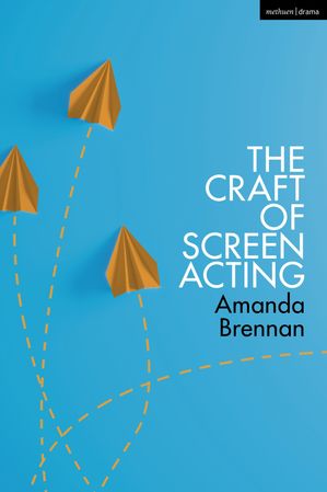 The Craft of Screen Acting【電子書籍】[ Amanda Brennan ]