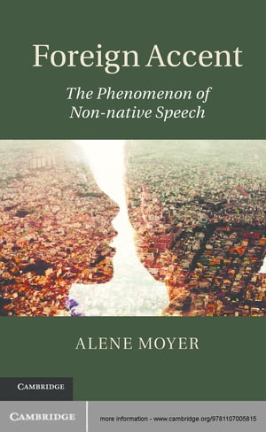 Foreign Accent The Phenomenon of Non-native Speech【電子書籍】[ Alene Moyer ]