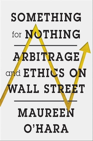 Something for Nothing: Arbitrage and Ethics on Wall Street