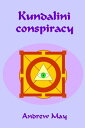 Kundalini Conspiracy【電子書籍】[ Andrew M