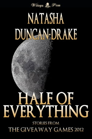 Half of Everything: Stories by Natasha Duncan-Drake From The Wittegen Press Giveaway Games