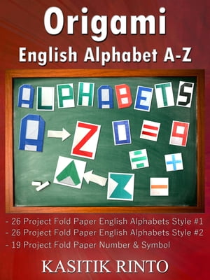 Origami English Alphabets A-Z: Paper Folding English Alphabets Capital Letters A-Z, Number Symbol【電子書籍】 Kasitik Rinto