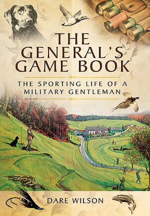 ŷKoboŻҽҥȥ㤨The General's Game Book The Sporting Life of a Military GentlemanŻҽҡ[ Dare Wilson ]פβǤʤ10ߤˤʤޤ