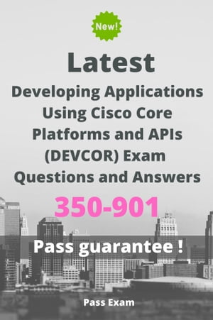 Latest Developing Applications Using Cisco Core Platforms and APIs (DEVCOR) Exam 350-901 Questions and Answers