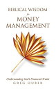 Biblical Wisdom for Money Management Understanding God’s Financial Truths【電子書籍】[...