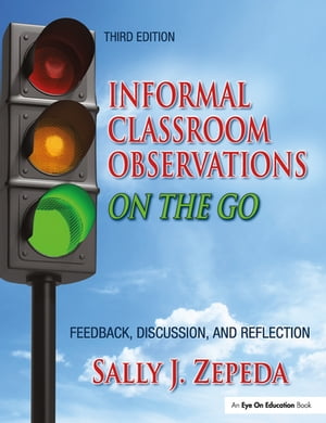 Informal Classroom Observations On the Go Feedback, Discussion and Reflection【電子書籍】[ Sally J. Zepeda ]