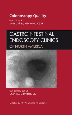 Quality Colonoscopy, An Issue of Gastrointestinal Endoscopy Clinics