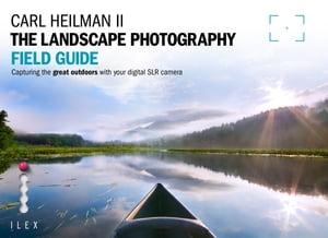 The Landscape Photographer's Field Guide Capturing the Great Outdoors with your Digital SLR Camera【電子書籍】[ Carl Heilman II ]