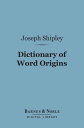 Dictionary of Word Origins (Barnes Noble Digital Library)【電子書籍】 Joseph Shipley
