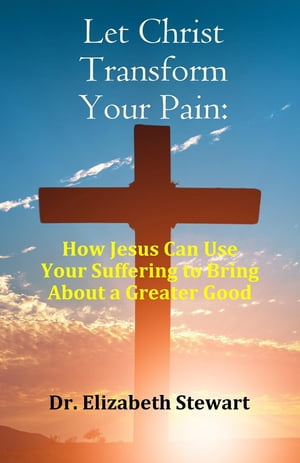 Let Christ Transform Your Pain