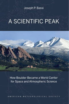 A Scientific PeakHow Boulder Became a World Center for Space and Atmospheric Science【電子書籍】[ Joseph P. Bassi ]