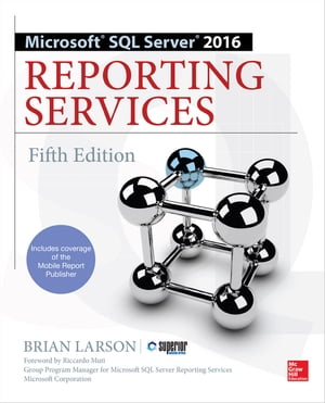 Microsoft SQL Server 2016 Reporting Services, Fifth Edition【電子書籍】[ Brian Larson ]