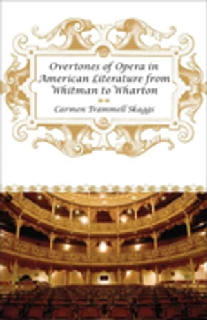 Overtones of Opera in American Literature from Whitman to Wharton
