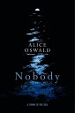 Nobody: A Hymn to the Sea【電子書籍】 Alice Oswald