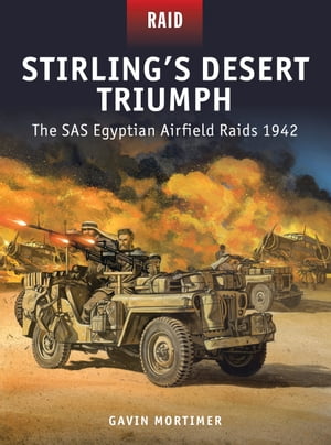 Stirling’s Desert Triumph The SAS Egyptian Airfield Raids 1942