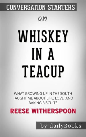 Whiskey in a Teacup: What Growing Up in the South Taught Me About Life, Love, and Baking Biscuits by Reese Witherspoon | Conversation Starters