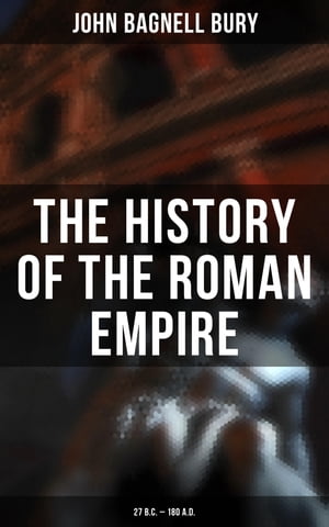 The History of the Roman Empire: 27 B.C. ? 180 A