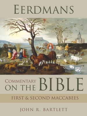 Eerdmans Commentary on the Bible: First Second Maccabees【電子書籍】 John R. Bartlett