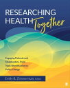 Researching Health Together Engaging Patients and Stakeholders, From Topic Identification to Policy Change【電子書籍】