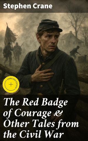 ŷKoboŻҽҥȥ㤨The Red Badge of Courage & Other Tales from the Civil War Enriched edition. The Little Regiment, A Mystery of Heroism, The Veteran, An Indiana Campaign, A Grey SleeveġŻҽҡ[ Stephen Crane ]פβǤʤ150ߤˤʤޤ