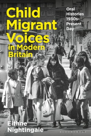 Child Migrant Voices in Modern Britain Oral Histories 1930s-Present Day【電子書籍】[ D...