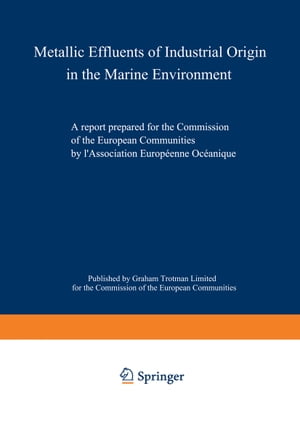 Metallic Effluents of Industrial Origin in the Marine Environment A report prepared for the Directorate-General for Industrial and Technological Affairs and for the Environment and Consumer Protection Service of the European Communities 