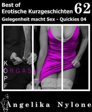 Erotische Kurzgeschichten - Best of 62 Gelegenheit macht Sex - Quickies 04