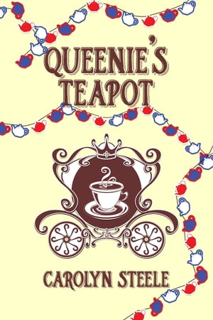 Queenie's Teapot【電子書籍】[ Carolyn Stee