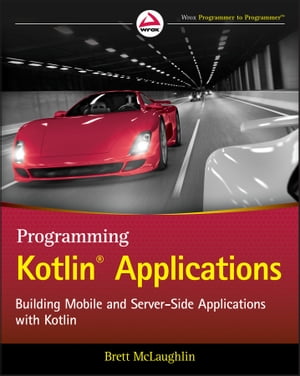 Programming Kotlin Applications Building Mobile and Server-Side Applications with Kotlin【電子書籍】[ Brett McLaughlin ]