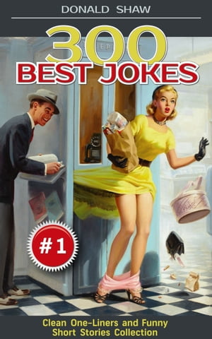 300 Best Jokes: Clean One-Liners and Funny Short Stories Collection (Donald's Humor Factory Book 1)【電子書籍】[ Donald Shaw ]
