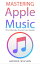 Mastering Apple Music - The Ultimate iTunes User Guide【電子書籍】[ Adidas Wilson ]