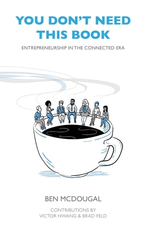 You Don't Need This Book Entrepreneurship in the Connected Era【電子書籍】[ Ben McDougal ]