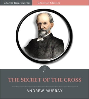 The Secret of the Cross (Illustrated Edition)【電子書籍】[ Andrew Murray ]