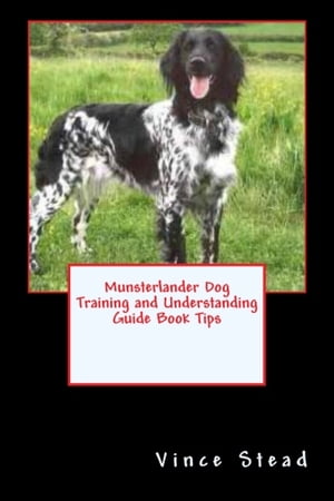 Munsterlander Dog Training and Understanding Guide Book Tips