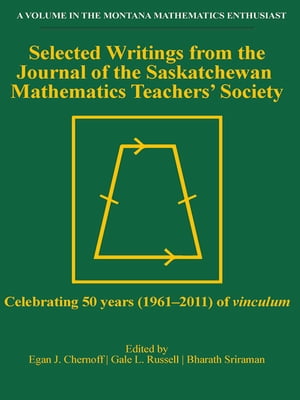 Selected Writings from the Journal of the Saskatchewan Mathematics Teachers 039 Society Celebrating 50 years (1961-2011) of Vinculum【電子書籍】