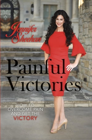 Painful Victories How to Overcome Pain and Get To The Victory【電子書籍】[ Jennifer Sheehan ]