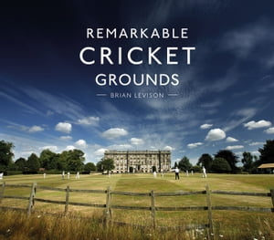 Remarkable Cricket Grounds【電子書籍】[ Brian Levison ]