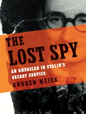 The Lost Spy: An American in Stalin's Secret Service