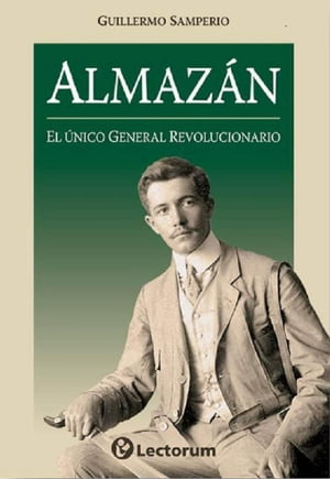 Almazan. El unico general revolucionario