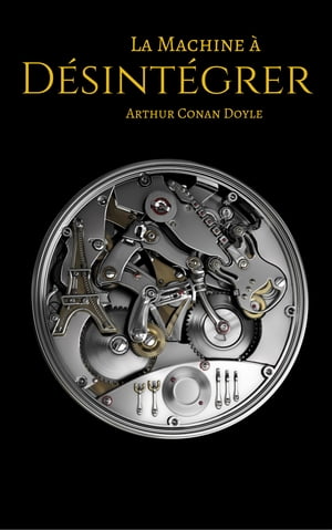 La Machine ? d?sint?grerŻҽҡ[ Arthur Conan Doyle ]