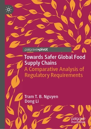 ŷKoboŻҽҥȥ㤨Towards Safer Global Food Supply Chains A Comparative Analysis of Regulatory RequirementsŻҽҡ[ Tram T. B. Nguyen ]פβǤʤ5,469ߤˤʤޤ