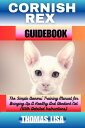 ŷKoboŻҽҥȥ㤨CORNISH REX GUIDEBOOK The Simple Owners' Training Manual for Bringing Up A Healthy And Obedient Cat (With Detailed InstructionsŻҽҡ[ Thomas Lisa ]פβǤʤ525ߤˤʤޤ