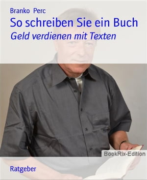 So schreiben Sie ein Buch Geld verdienen mit TextenŻҽҡ[ Branko Perc ]