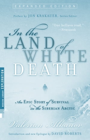 In the Land of White Death An Epic Story of Survival in the Siberian Arctic【電子書籍】[ Valerian Albanov ]