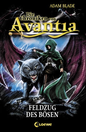 Die Chroniken von Avantia (Band 2) ? Feldzug des B?sen Abenteuer in der bekannten Welt aus Beast Quest【電子書籍】[ Adam Blade ]