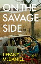 On the Savage Side【電子書籍】[ Tiffany McDaniel ]