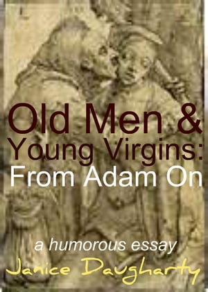 Old Men & Young Virgins: From Adam On【電子書籍】[ Janice Daugharty ]