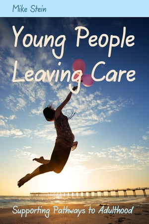 Young People Leaving Care Supporting Pathways to Adulthood【電子書籍】[ Mike Stein ]