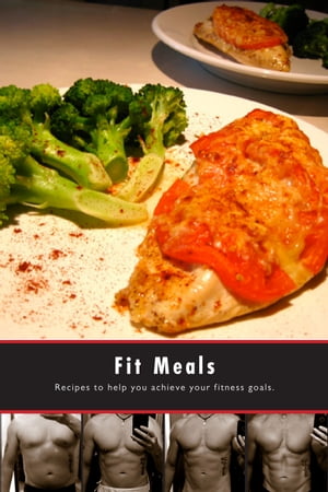 Fit Meals Recipes to help you achieve your fitness goals【電子書籍】 The Body Journey